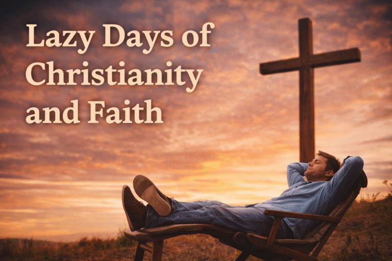 Lazy Days of Christianity and Faith